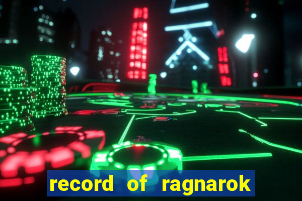 record of ragnarok 3 temporada dublado